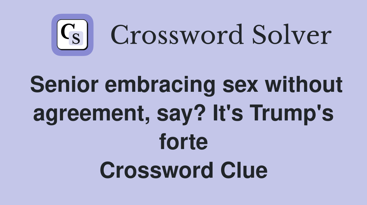 Senior Embracing Sex Without Agreement%2C Say  It's Trump's Forte